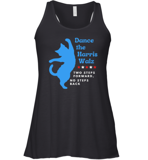 Dance The Harris Walz Two Steps Forward No Steps Back Cat Racerback Tank