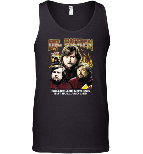 Dr Ricken Bullies Are Nothing But Bull And Lies Tank Top