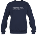 Do You Wanna Dance Baby Pussy Pussy Pussy Fuck You Asshole Sweatshirt