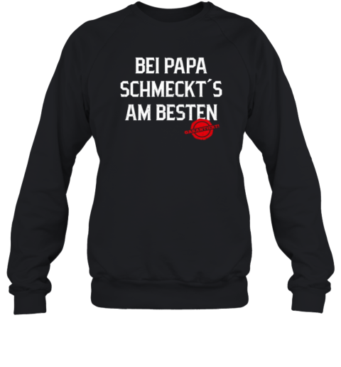 Bei Papa Schmeckt039S Am Besten Garantiert Sweatshirt