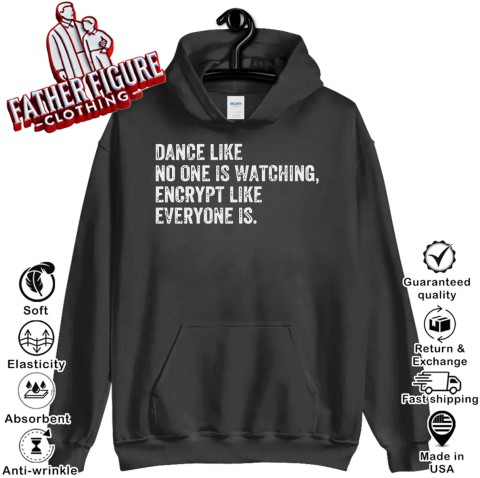 Dance Like No One Is Watching Encrypt Like Everyone Is Hoodie