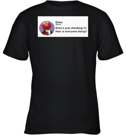 Elmo039S Just Checking In How Is Everyone Doing Youth T Shirt
