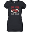 Eat Beef Not Bugs Women039S V Neck T Shirt