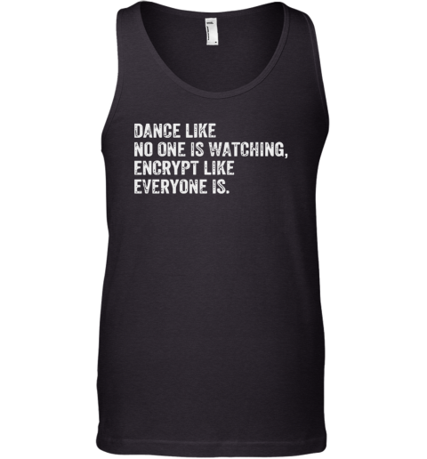 Dance Like No One Is Watching Encrypt Like Everyone Is Tank Top