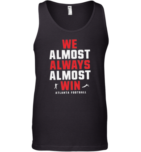 Atlanta Falcons We Almost Always Almost Win Tank Top
