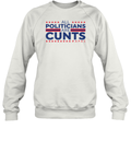 All Politicians Are Cunts Sweatshirt