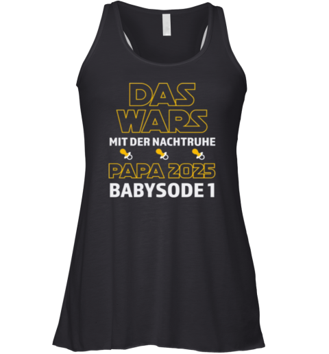 Das Wars Mit Der Nachtruhe Papa 2025 Babysode 1 Racerback Tank