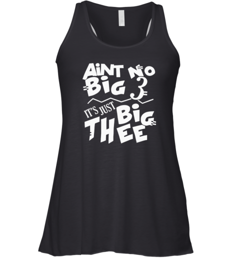 Aint No Big 3 It039S Just Big Thee Racerback Tank