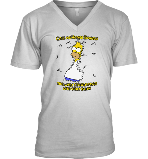 Call Me Homer Simpson The Way I Disappear Into That Bush V Neck T Shirt