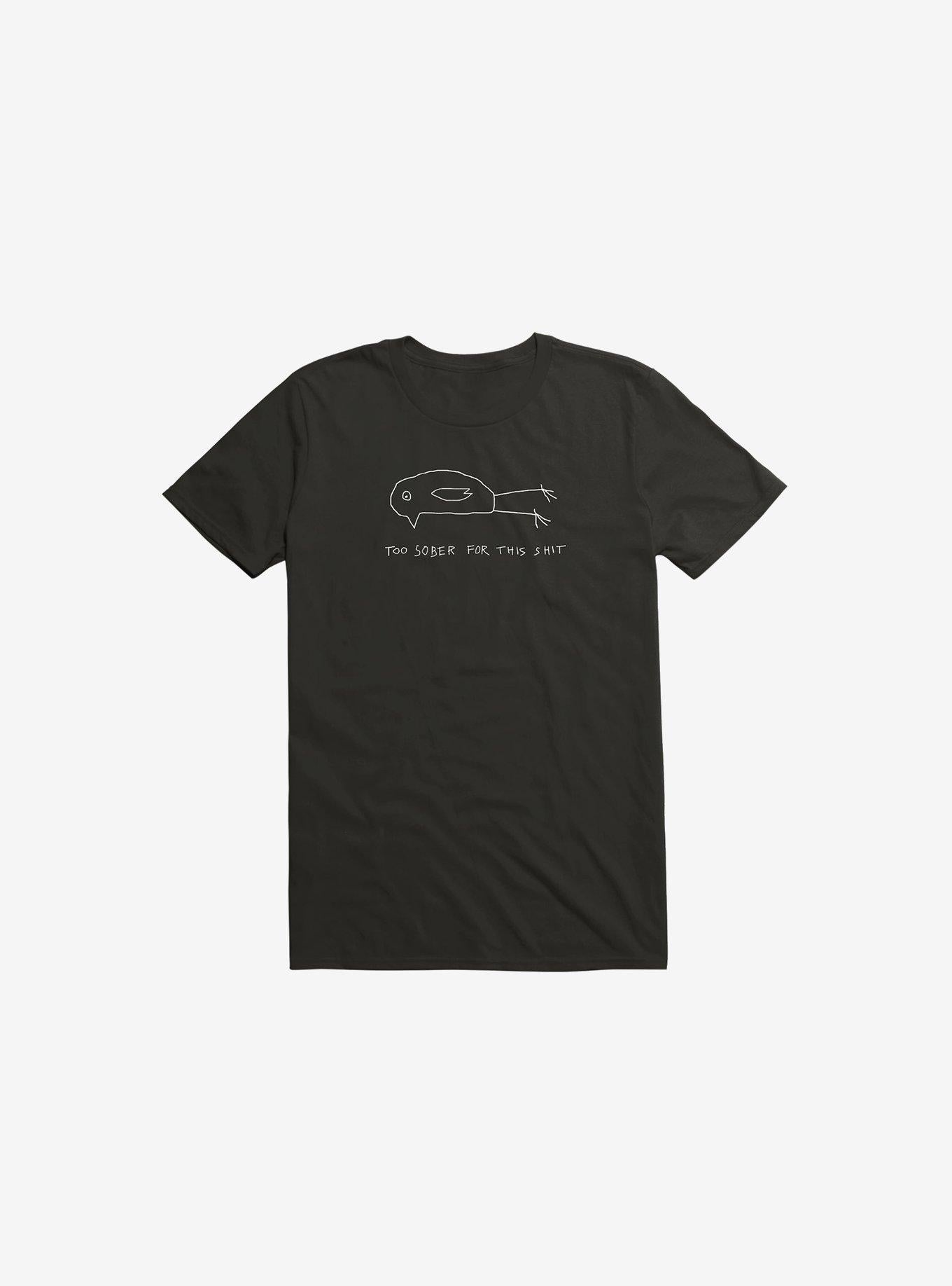 Too Sober For This Shit T Shirt T Shirt High Search Demand Daily Wear