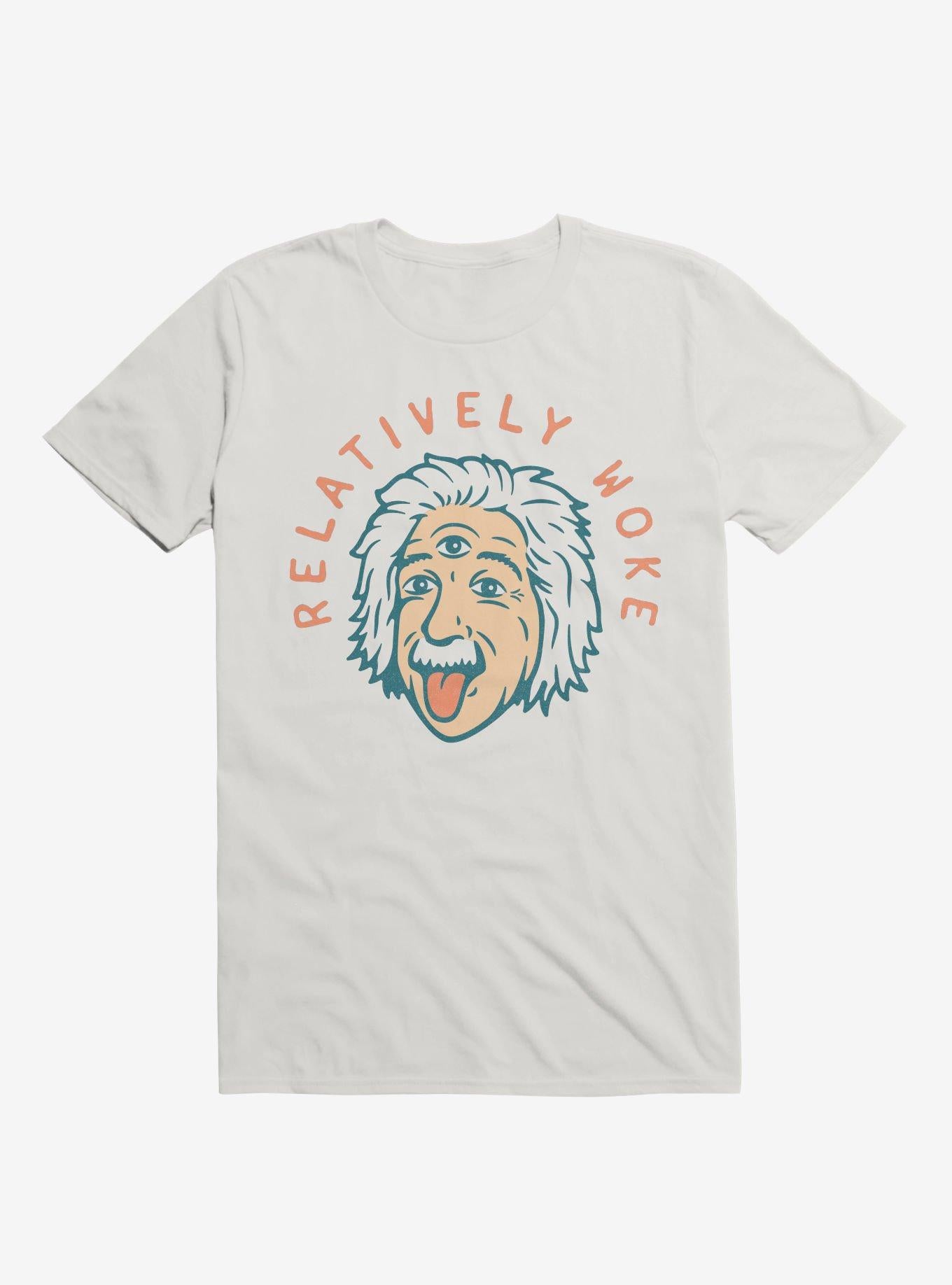 Relatively Woke Albert Einstein T Shirt T Shirt Streetwear Style Funny Quote