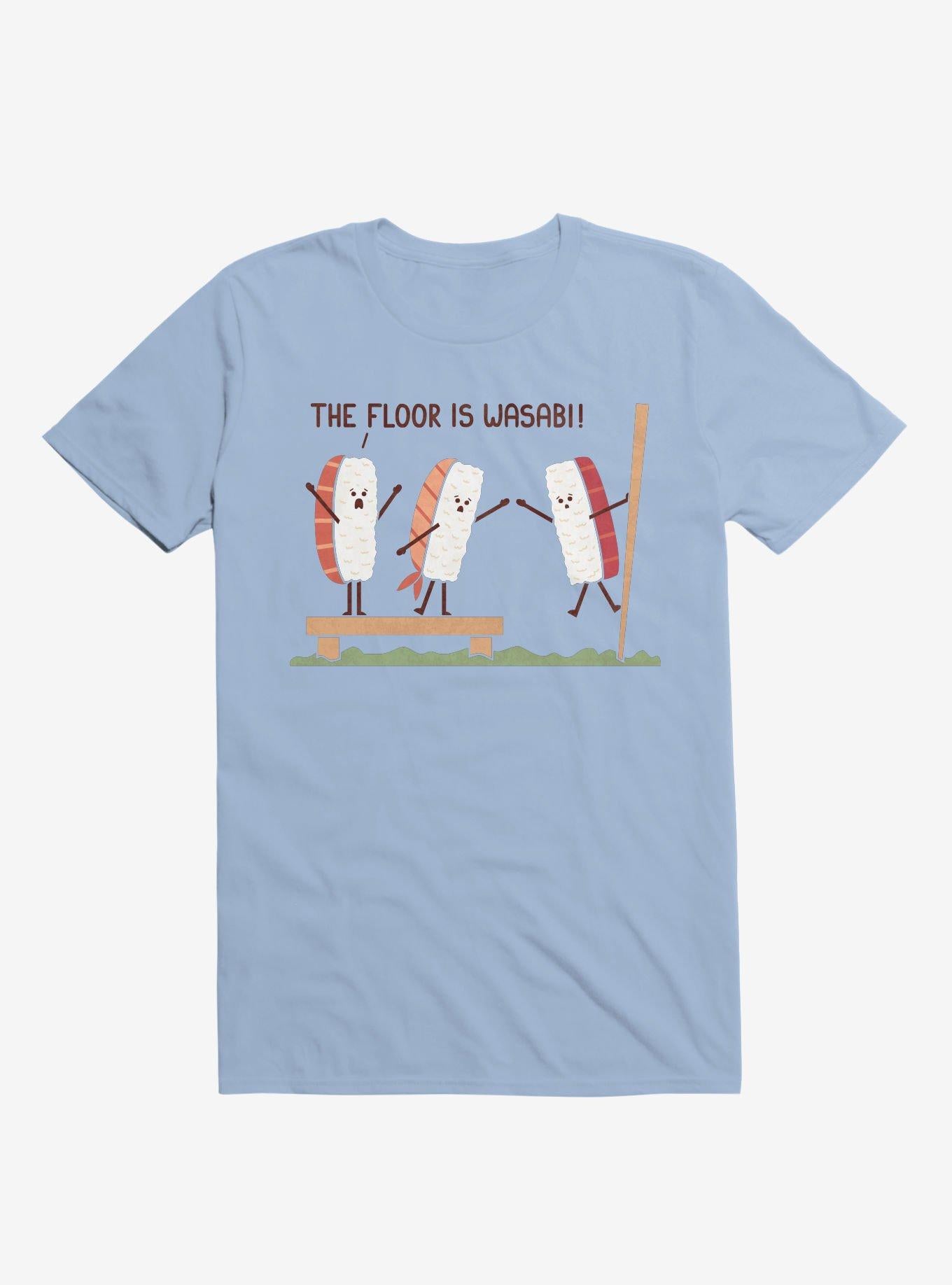Sushi The Floor Is Wasabi Light Blue T Shirt T Shirt Trending US