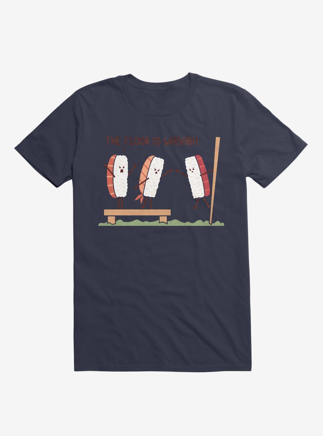 Sushi The Floor Is Wasabi Navy Blue T Shirt T Shirt Trending US