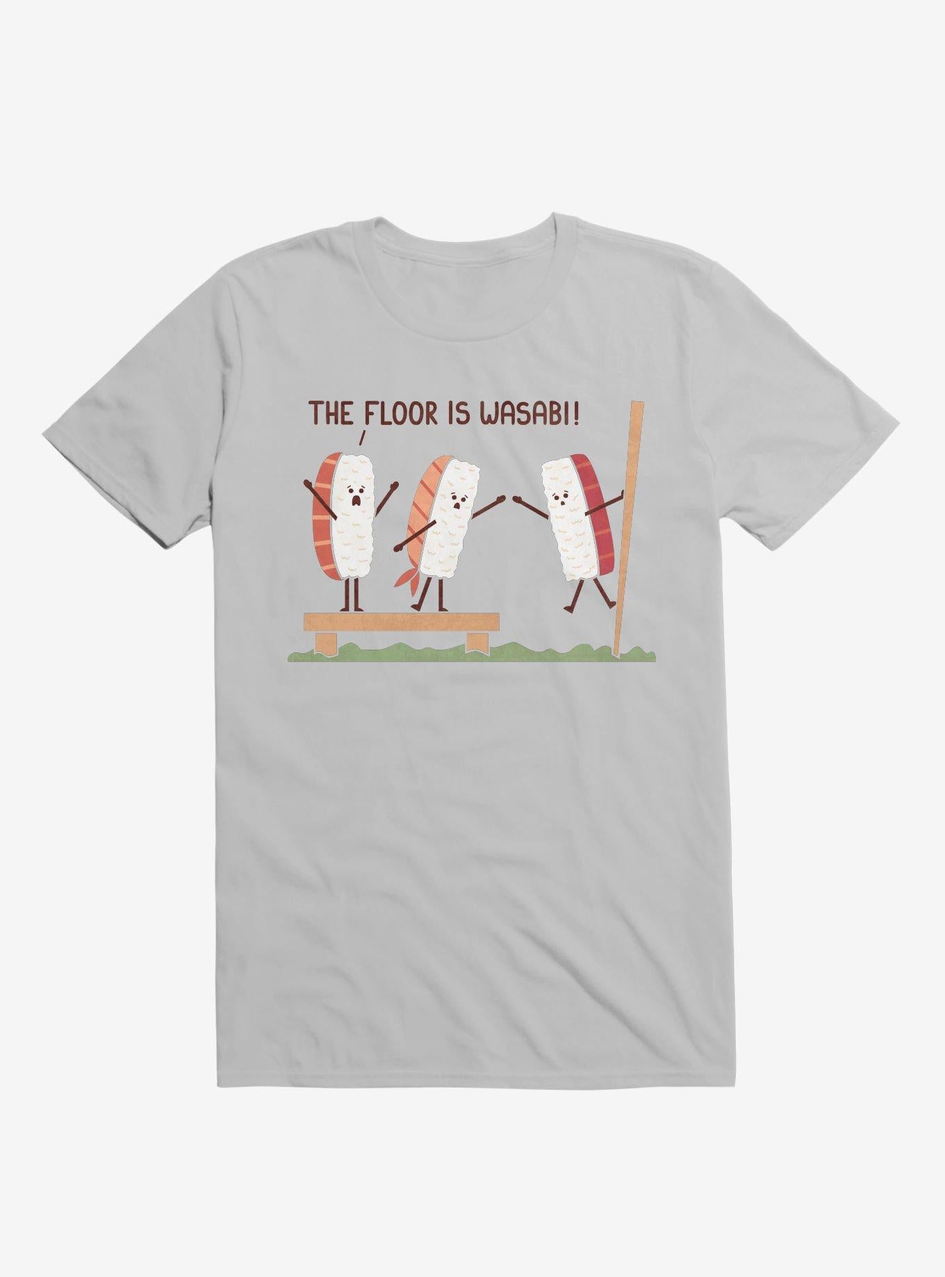 Sushi The Floor Is Wasabi Ice Grey T Shirt T Shirt Comfort Fit Funny Quote