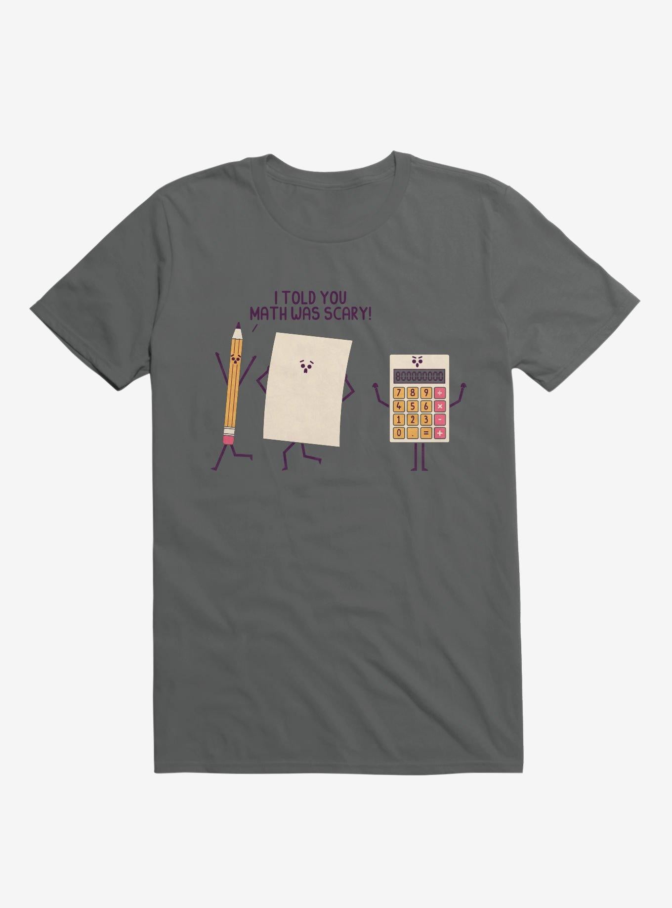 I Told You Math Was Scary Charcoal Grey T Shirt T Shirt Trending US Best Seller Look