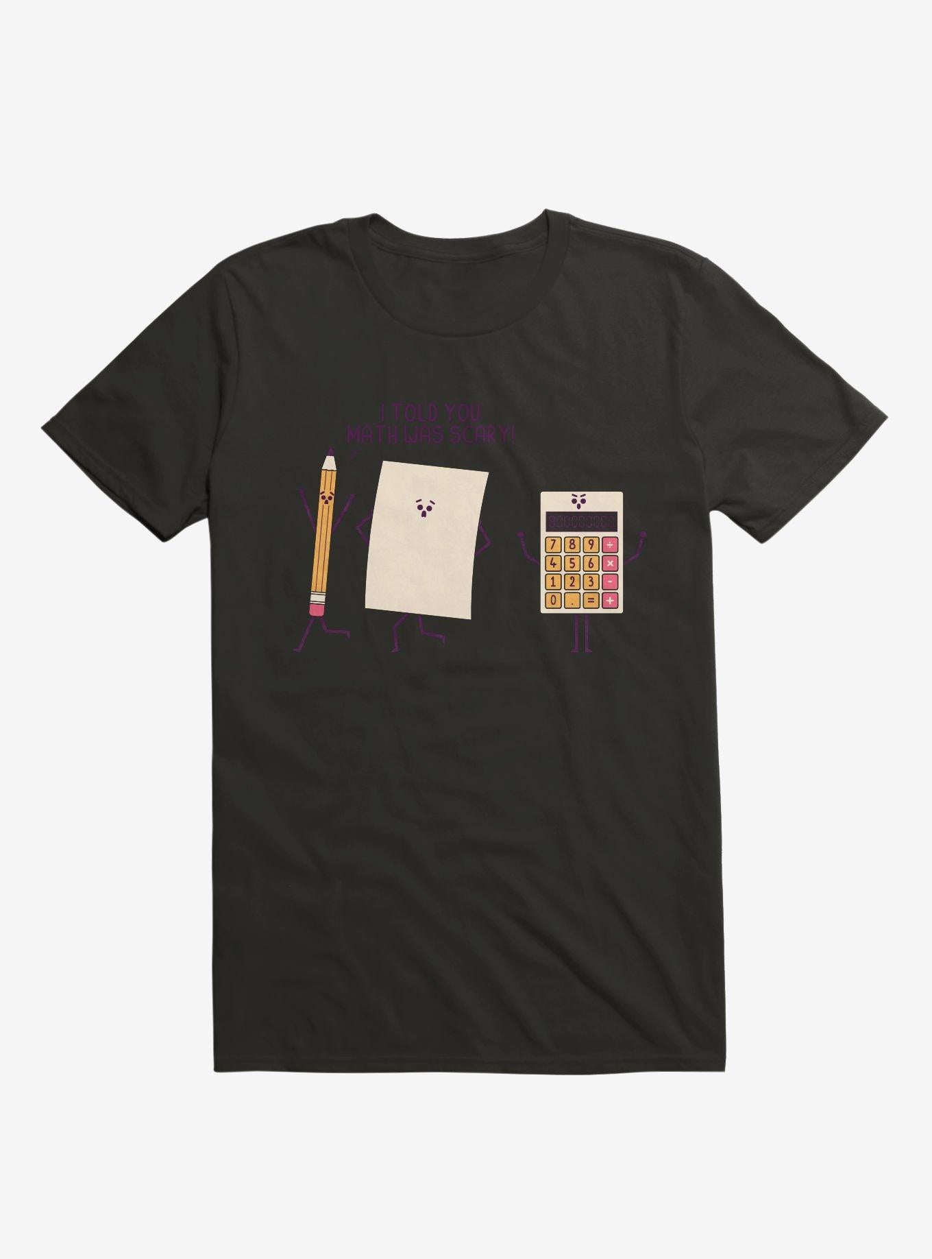I Told You Math Was Scary Black T Shirt T Shirt Comfort Fit Best Seller Look