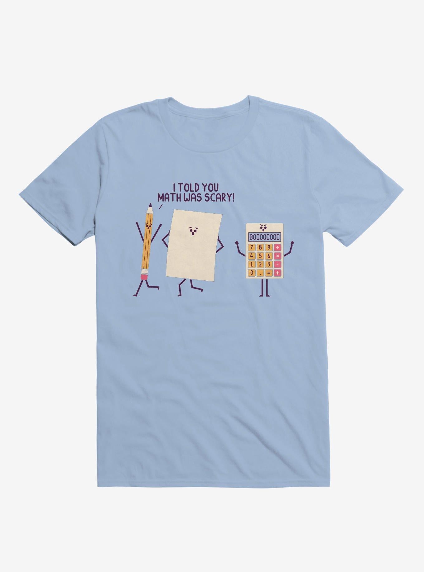 I Told You Math Was Scary Light Blue T Shirt T Shirt Trending US Best Seller Look