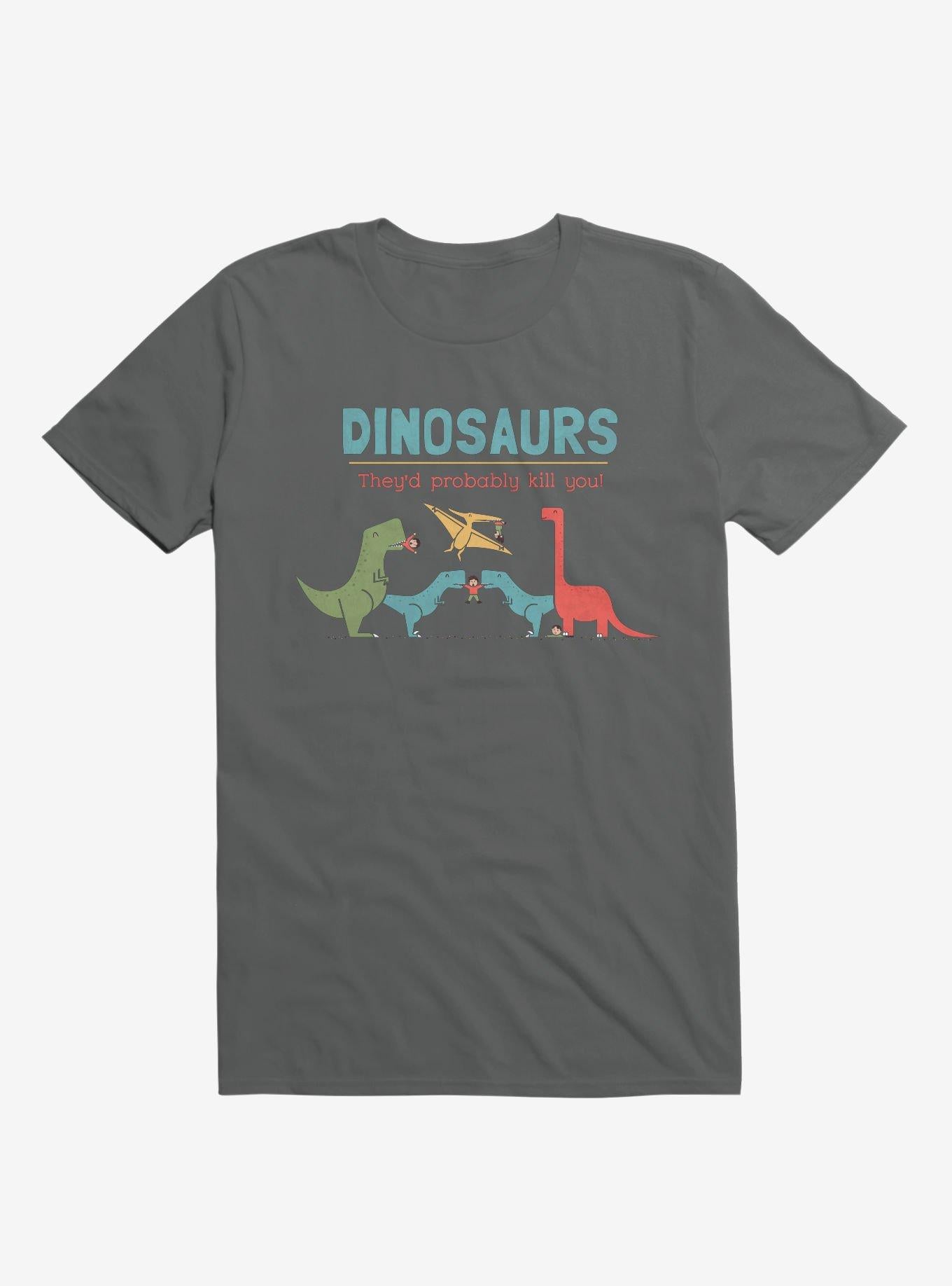 Fact Dinosaurs They d Probably Kill You Charcoal Grey T Shirt T Shirt Trending US