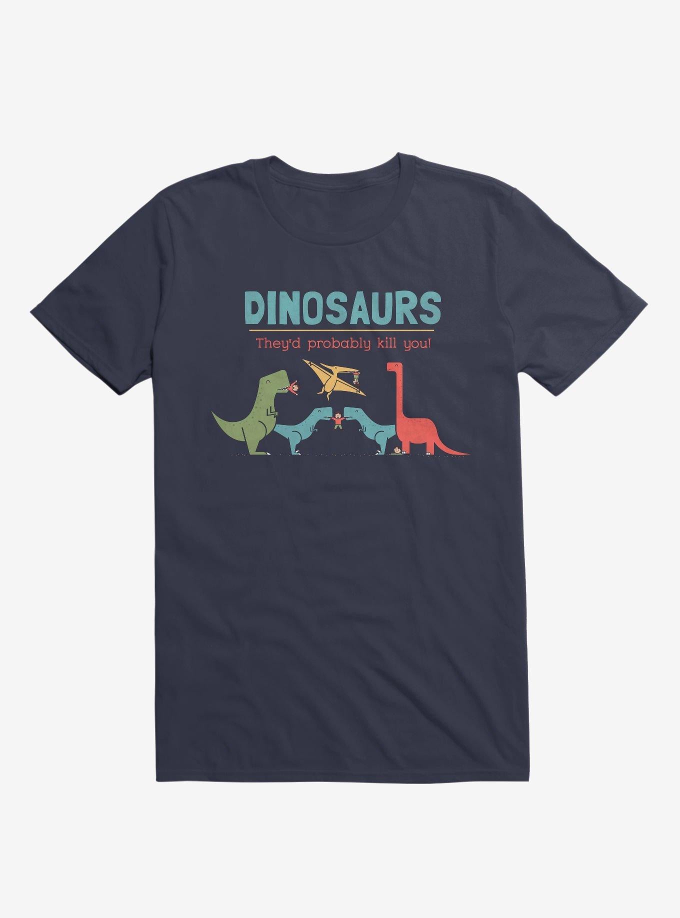 Fact Dinosaurs They d Probably Kill You Navy Blue T Shirt T Shirt Streetwear Style Best Seller Look
