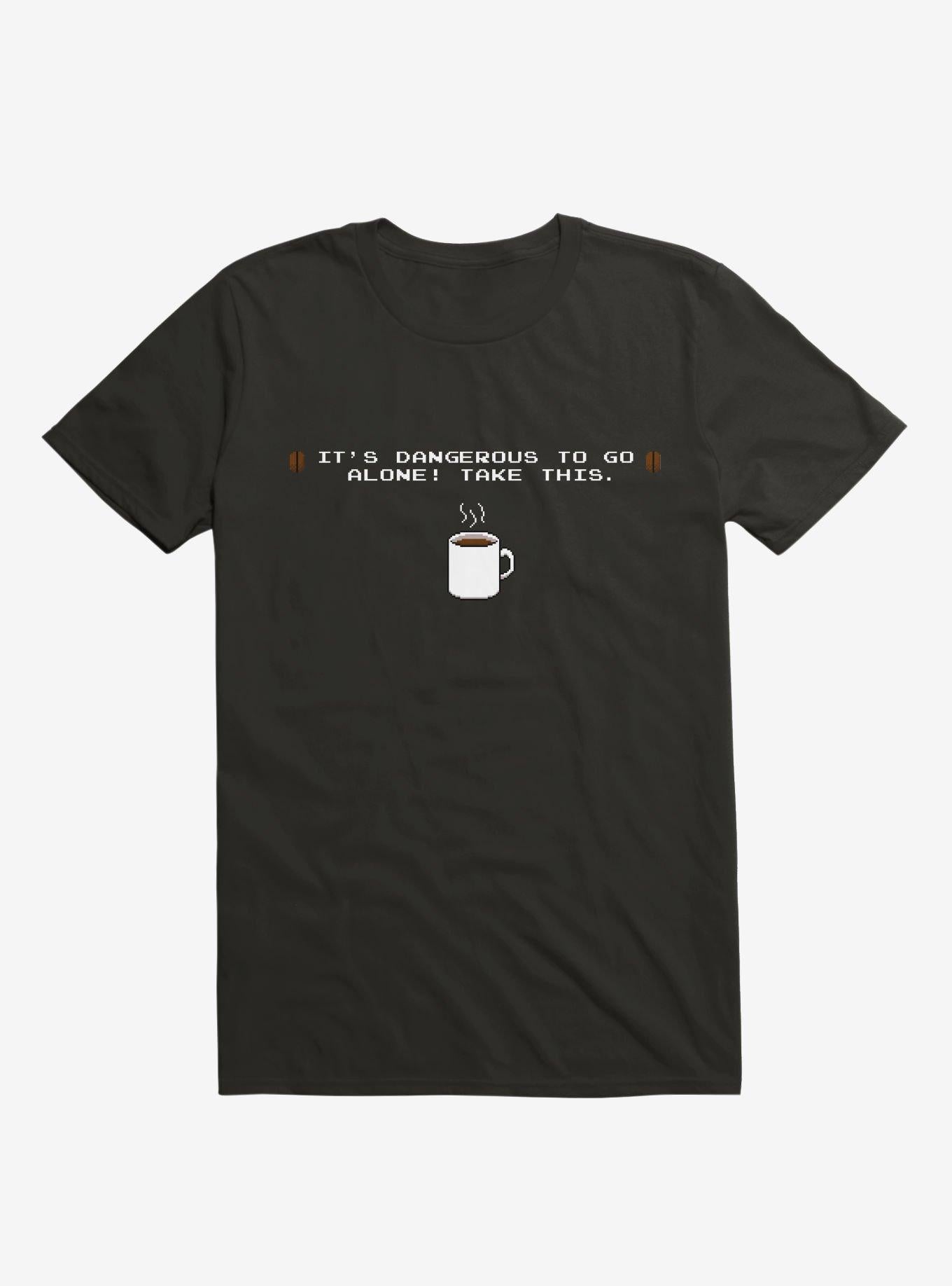 It s Dangerous To Go Alone Take This Coffee T Shirt T Shirt Trending US