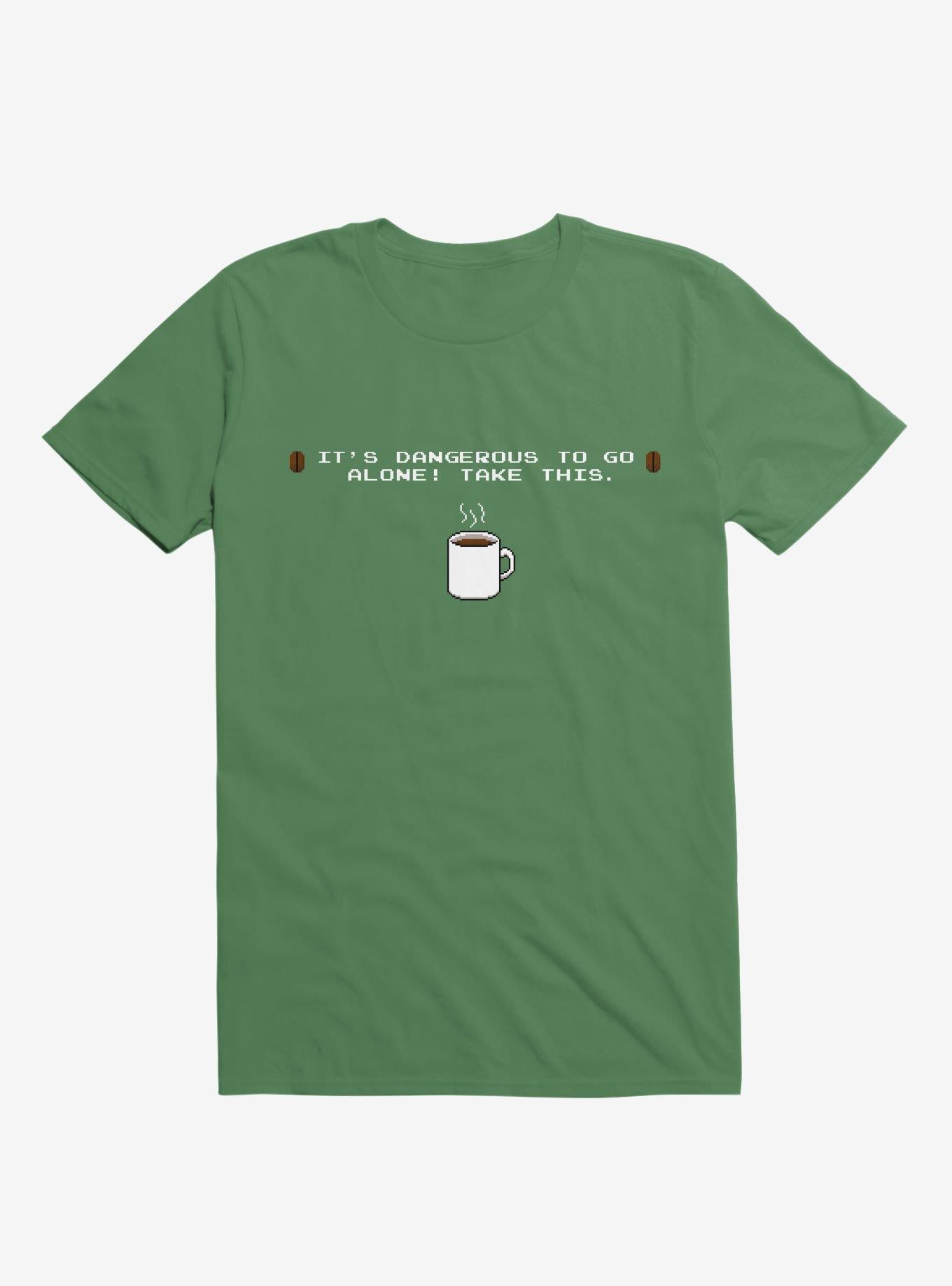 It s Dangerous To Go Alone Take This Coffee T Shirt T Shirt Streetwear Style Funny Quote