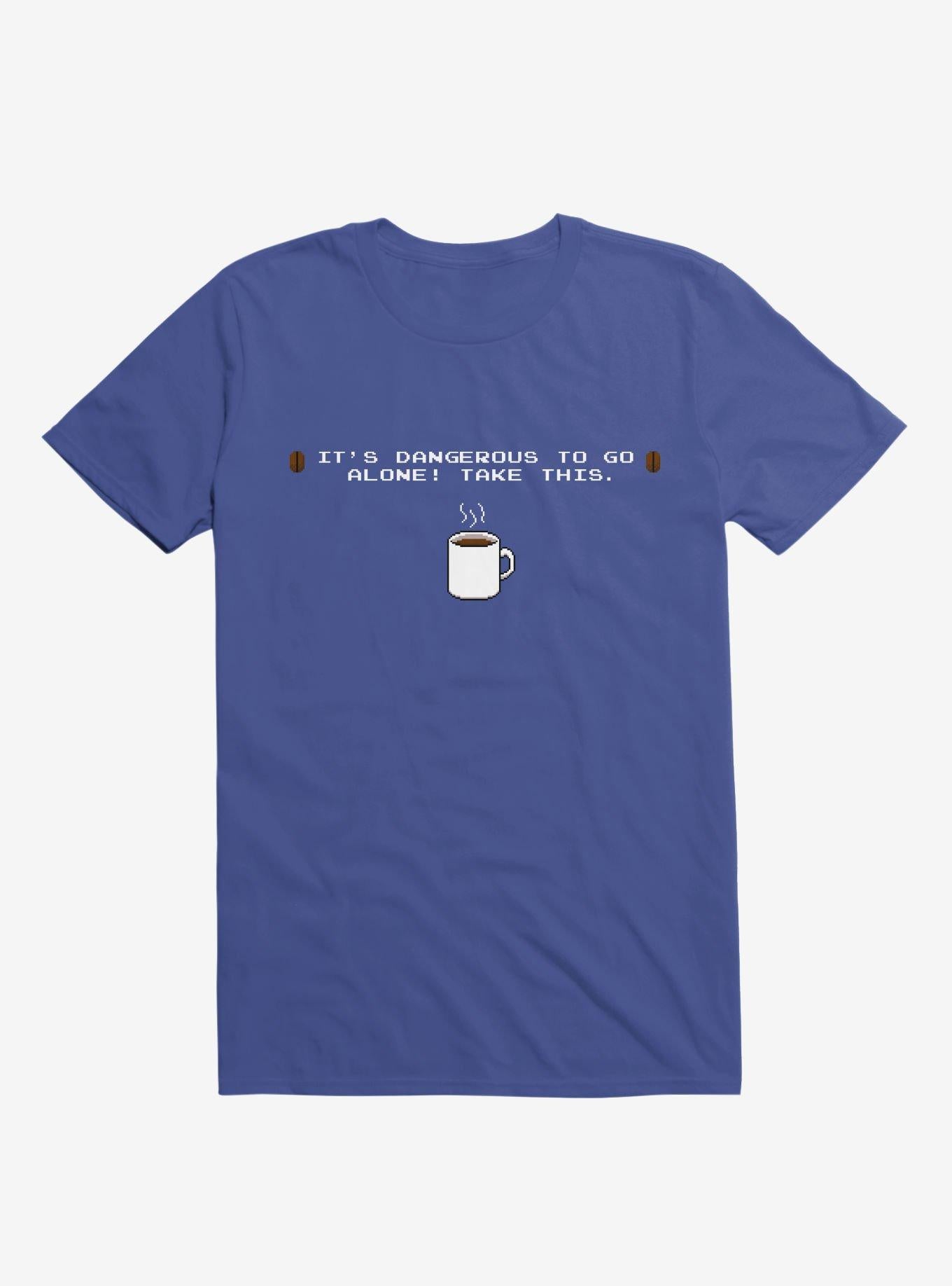 It s Dangerous To Go Alone Take This Coffee T Shirt T Shirt Premium Print Daily Wear