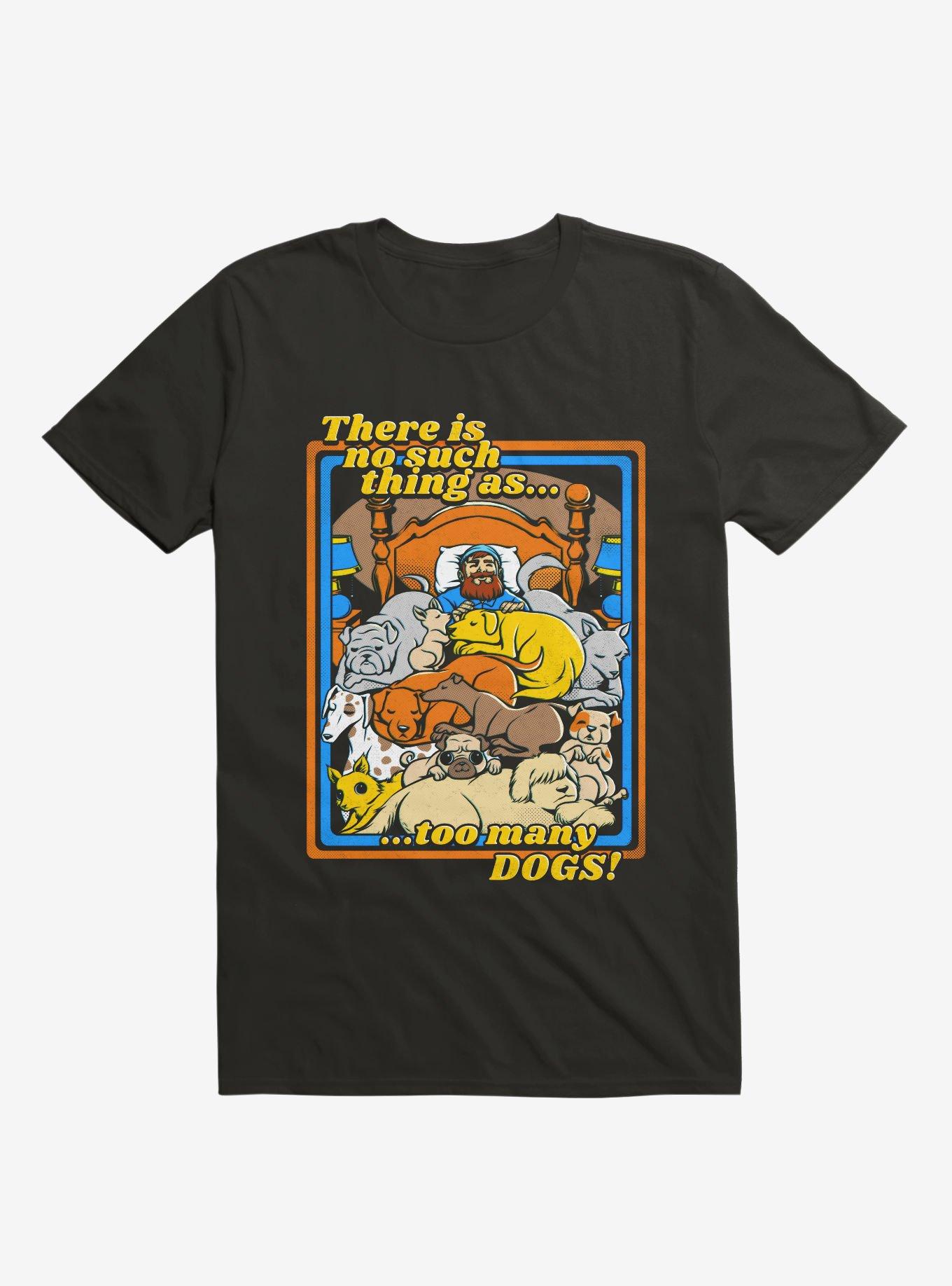 There Is No Such A Thing As Too Many Dogs T Shirt T Shirt Trending US