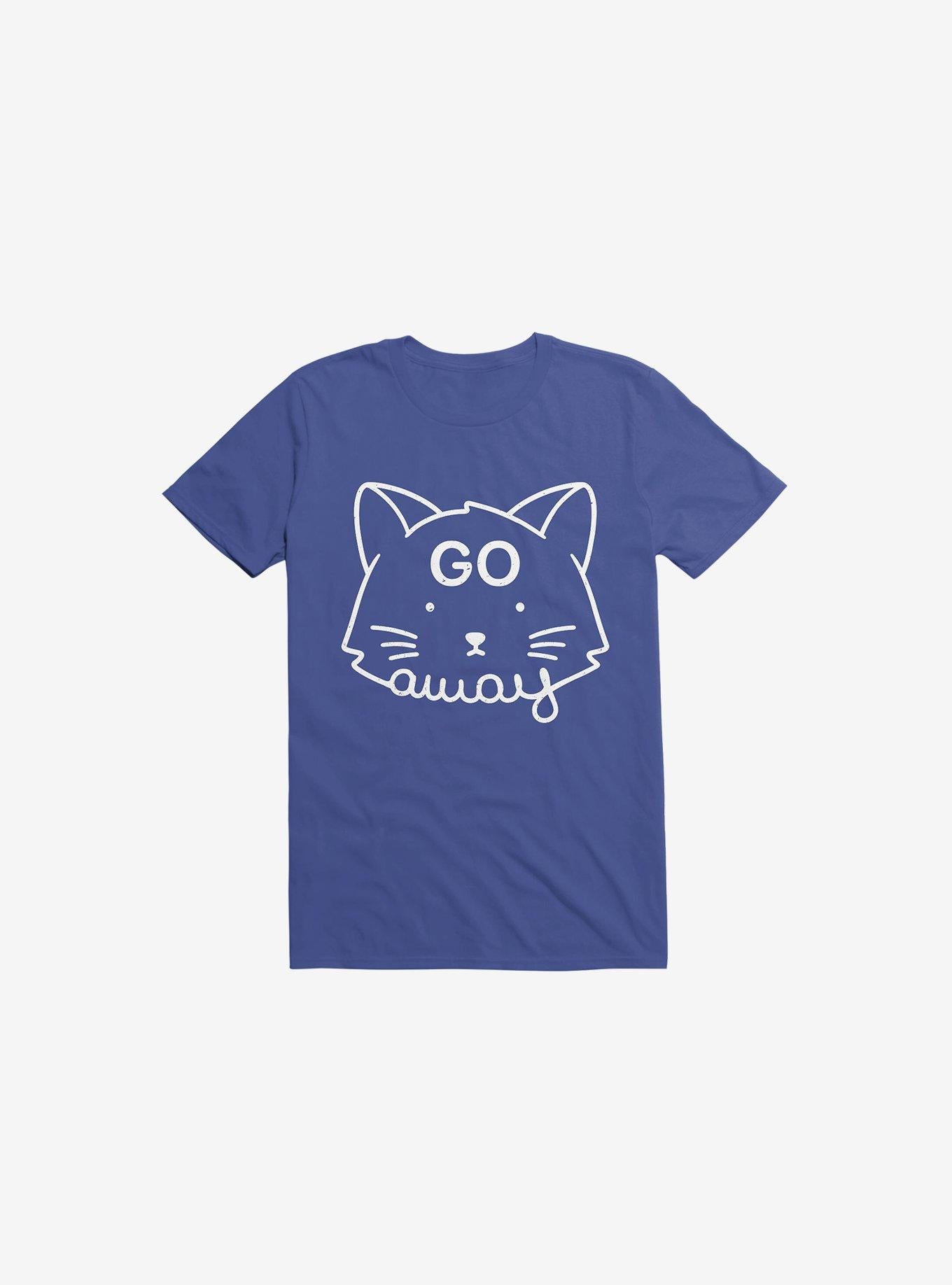 Go Away Cat Royal Blue T Shirt T Shirt Trending US