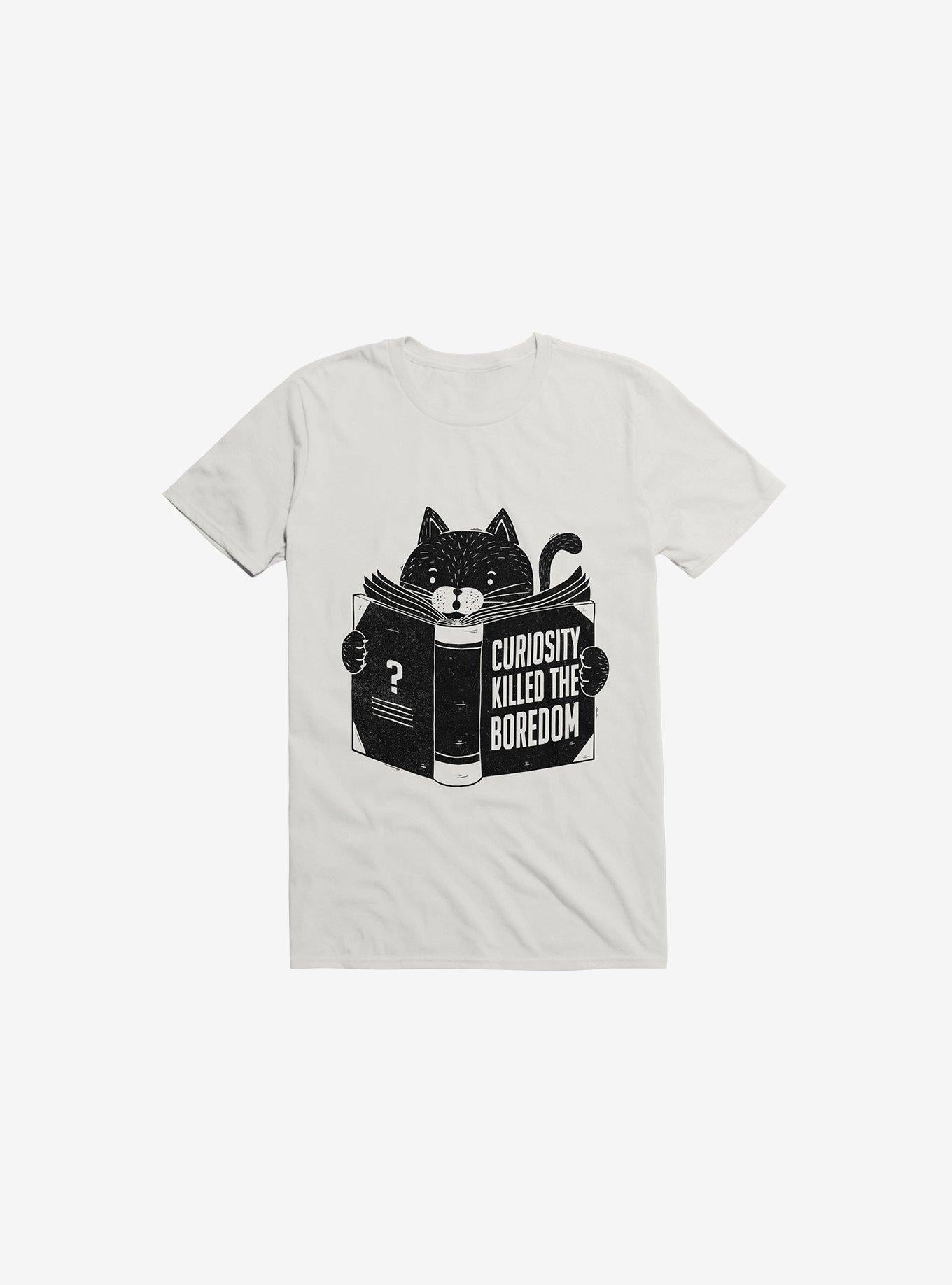 Curiosity Killed The Boredom White T Shirt T Shirt Trending US