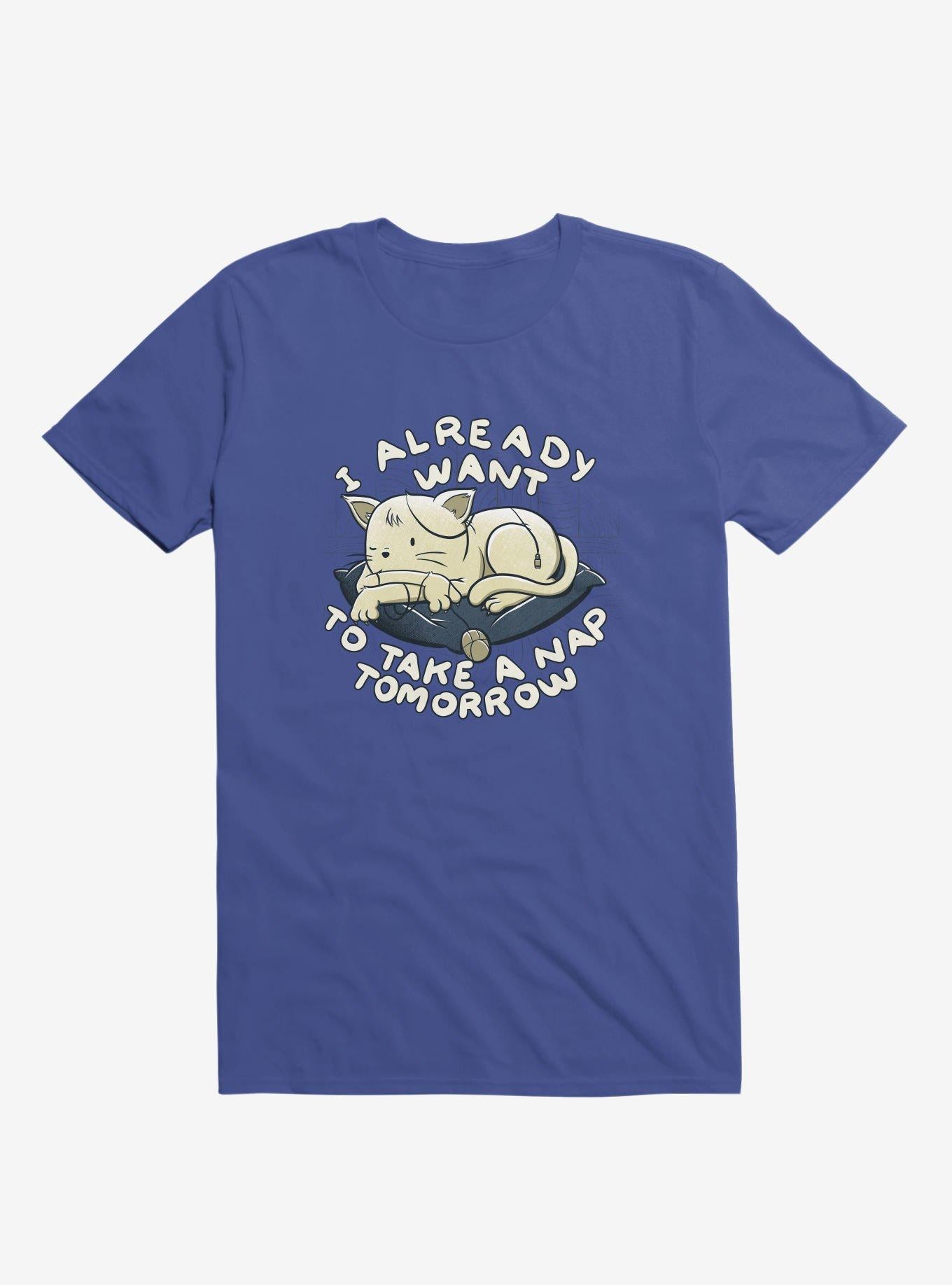 I Already Want To Take A Nap Tomorrow Cat Royal Blue T Shirt T Shirt Trending US