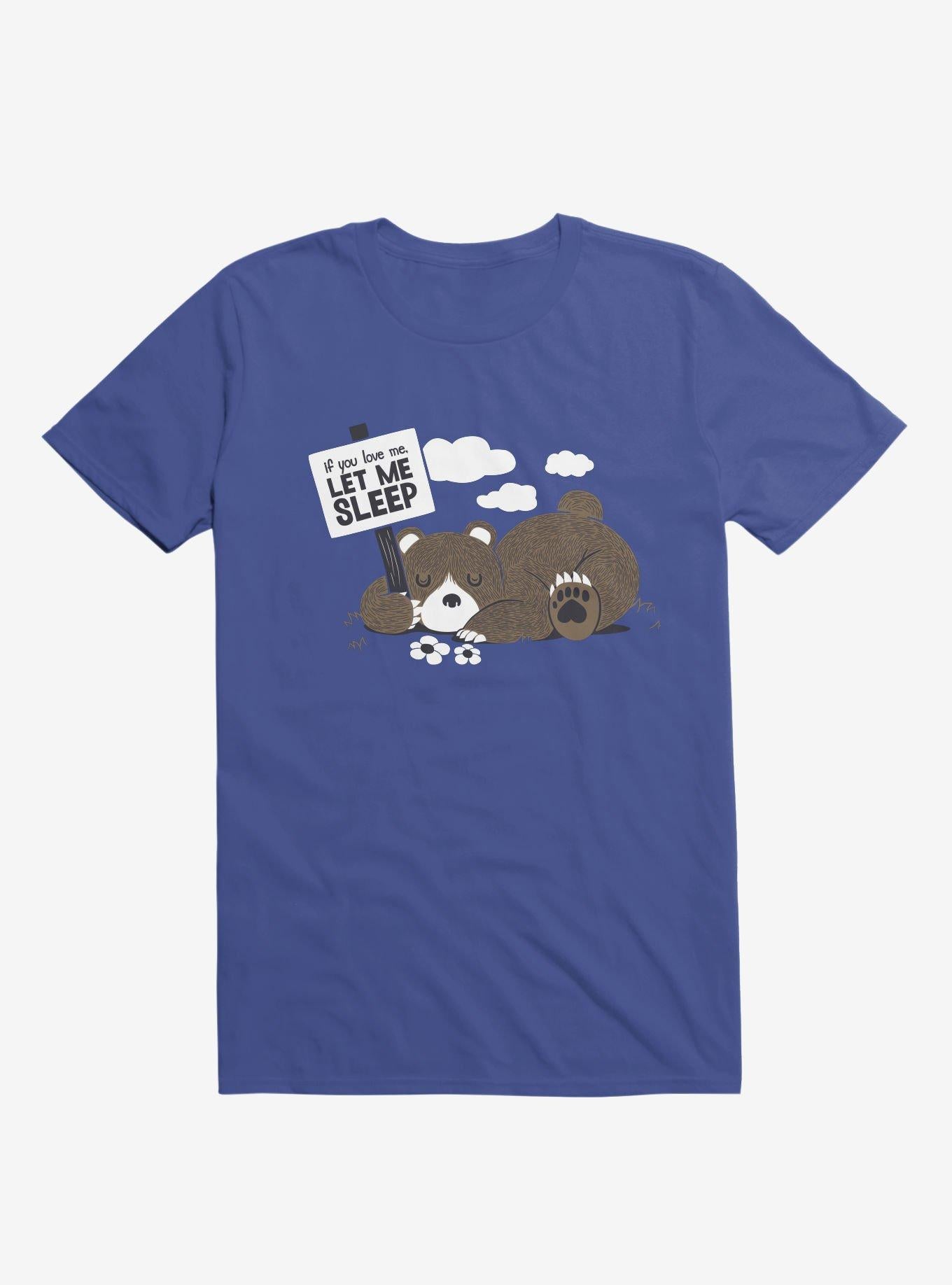 If You Love Me Let Me Sleep II Bear Royal Blue T Shirt T Shirt Trending US