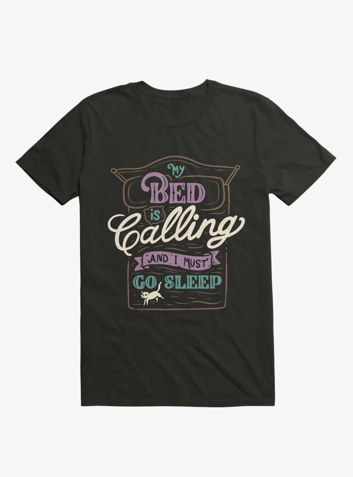My Bed Is Calling And I Must Go Sleep Black T Shirt T Shirt High Search Demand Daily Wear