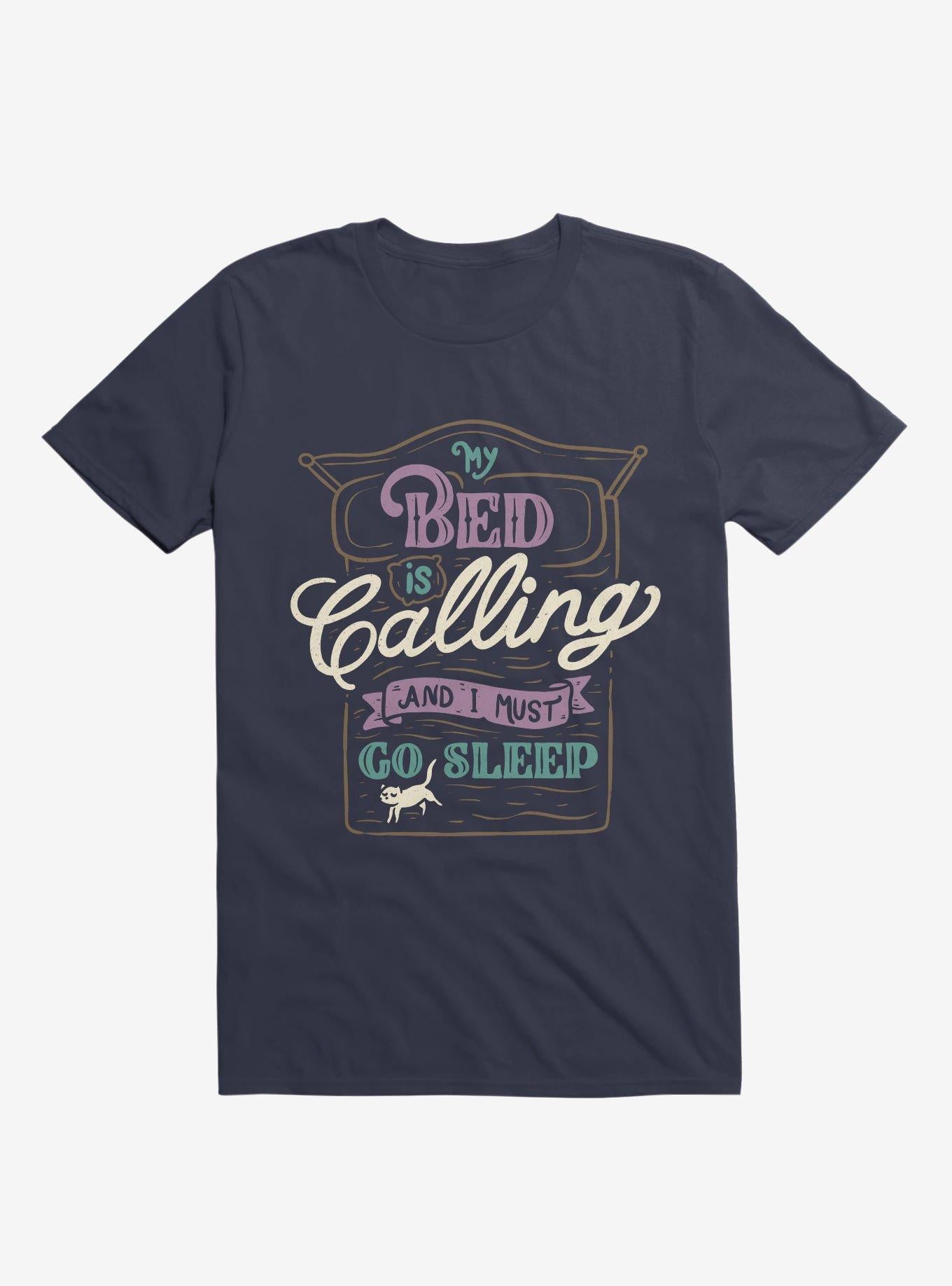 My Bed Is Calling And I Must Go Sleep Navy Blue T Shirt T Shirt High Search Demand Funny Quote