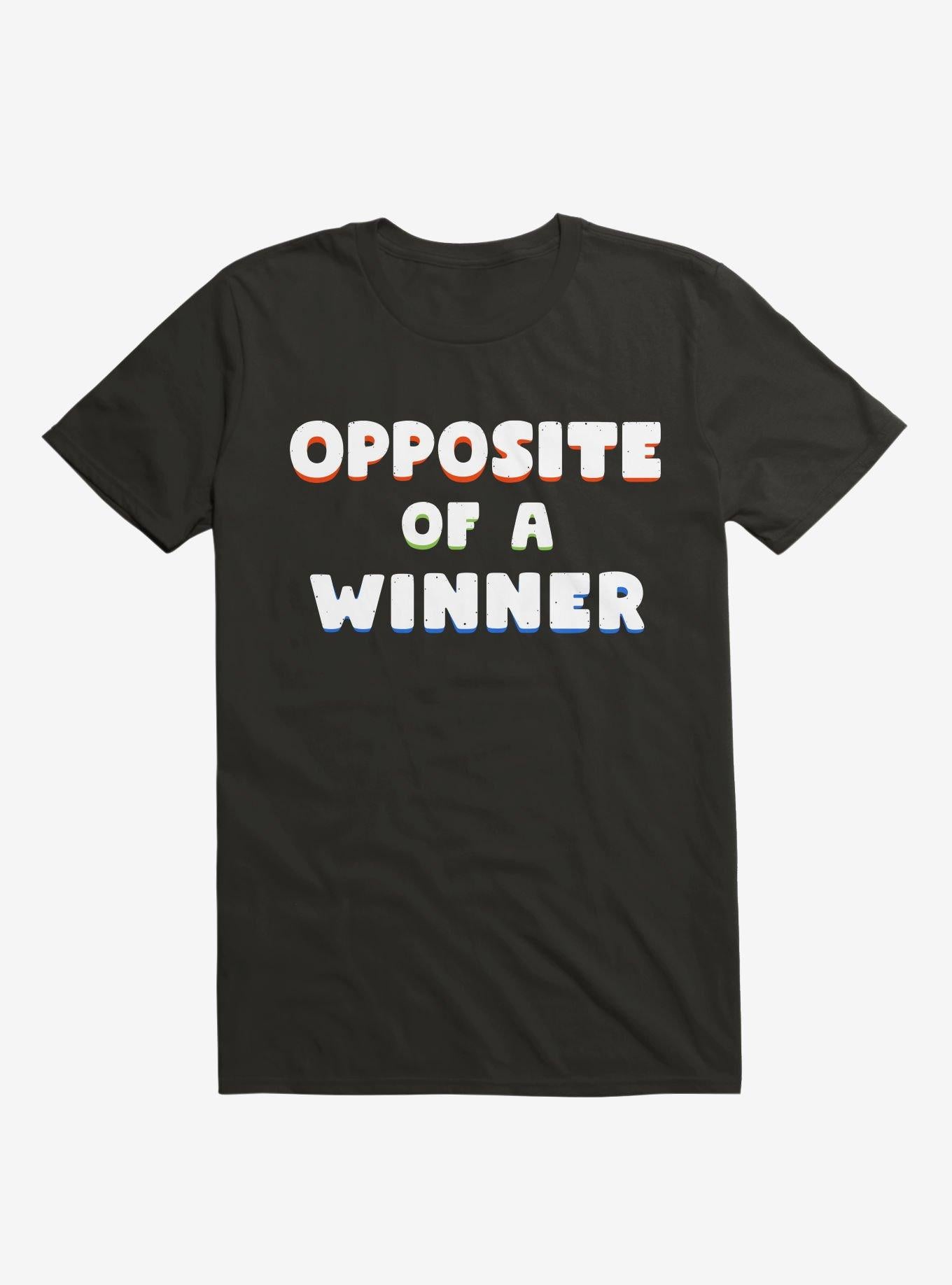 Opposite Of A Winner T Shirt T Shirt Trending US Funny Quote