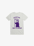 Surprise You re Dead White T Shirt T Shirt Trending US