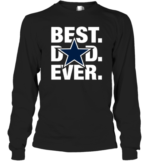 Dallas Cowboy Best Dad Ever 2024 Long Sleeve T Shirt