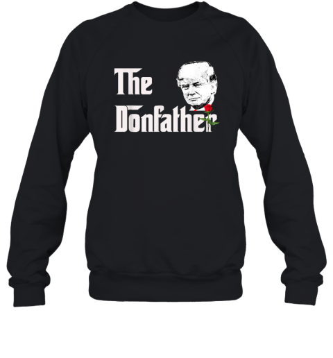 Donald Trump Shirt The Donfather Sweatshirt