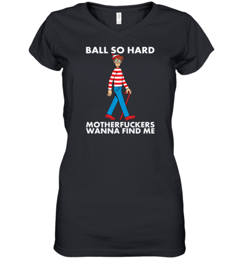Ball So Hard Waldo Shirt Motherfuckers Wanna Find Me Waldo Women039S V Neck T Shirt