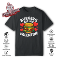 Burgers Are My Valentine T Shirt