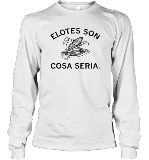 Elotes Son Cosa Seria Serious About Corn Spanish Long Sleeve T Shirt