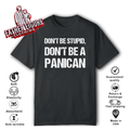 Don039T Be Stupid Don039T Be A Panican T Shirt