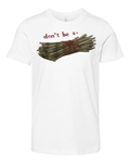 Don039T Be A Bundle Of Twigs Premium Youth T Shirt