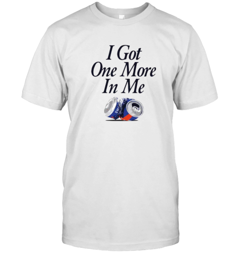 Dana Beers I Got One More Beer In Me T Shirt