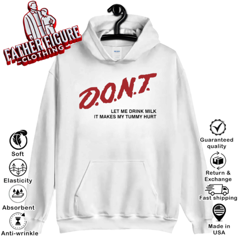 Don039T Let Me Drink Milk It Makes My Tummy Hurt Hoodie