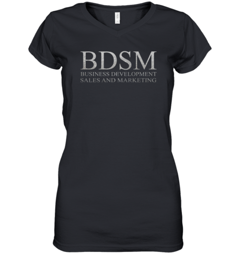 Bdsm Shirt Business Development Sales And Marketing Women039S V Neck T Shirt