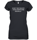 Don039T Be Racist Hate Everyone Equally Women039S V Neck T Shirt