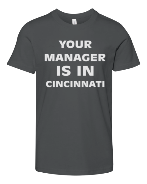 Cincydaily Your Manager Is In Cincinnati Premium Youth T Shirt