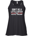 Don039T Be A Little Bitch 2024 Vote Trump Racerback Tank