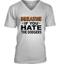 Breathe If You Hate The Dodgers V Neck T Shirt