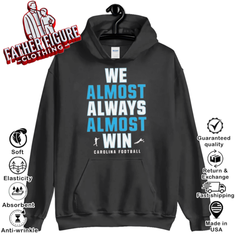 Carolina Panthers We Almost Always Almost Win Hoodie